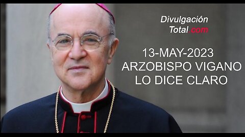 13-MAY-2023 Arzobispo Vigano Dice Las Cosas Claras
