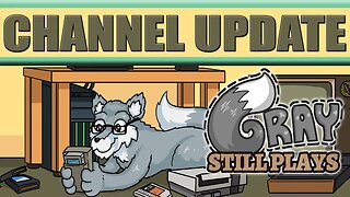 GrayStillPlays Channel Update! New Upload Schedule, New Channel Art, New Computer, LOVE YOU FOLKS!