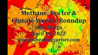 Methane, Sea Ice & Climate Weekly Roundup with Margo (Apr. 10, 2022)