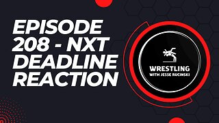 Episode 208 - 2022 WWE NXT Deadline Reaction Show