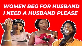 Women desperately begging for husband when they realize they are miserable without one. Sad reality