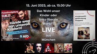 🔴 💥 LIVE I München - Das Wohl unserer Kinder oder links-liberale "Werte"? - 13.06.2023 💥