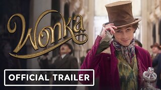 Wonka - Official Trailer