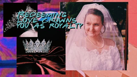 🌹 Redeeming Love Crowns You As Royalty [Ep. 32]