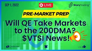 9/1/22 PreMarket Prep: Will QE Take Markets to the 200 WMA? Plus $VTSI News!