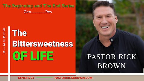 The Bittersweetness of Life • Genesis 21 • Pastor Rick Brown