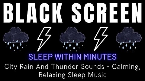 Sleep Within Minutes || Black Screen City Rain And Thunder Sounds - Calming, Relaxing Sleep Music
