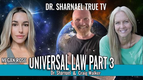 Universal Law Part 3 With Megan Rose Dr Sharnael and Craig Walker