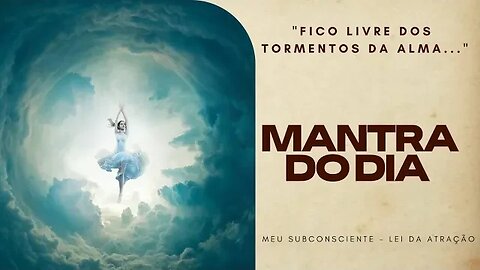 MANTRA DO DIA | FICO LIVRE DOS TORMENTOS DA ALMA #mantra #espiritualidade #leidaatração