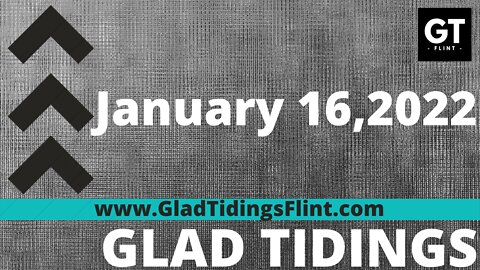 Glad Tidings Flint • Sunday Service • January 16, 2022