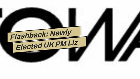 Flashback: Newly Elected UK PM Liz Truss Slammed The ‘Disgraceful’ Monarchy