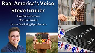 Steve Gruber| Real America's Voice| War On Farming| Sex Slaves Modern Day Slavery