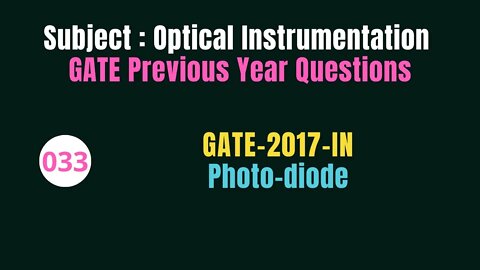 033 | GATE 2017 | Photo-diode | Previous Year Gate Questions on Optical Instrumentation