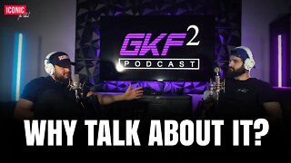 Why talk about it? | GKF2 Podcast | EP 6 |