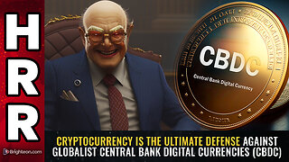 CRYPTOCURRENCY is the ultimate defense against globalist Central Bank Digital Currencies (CBDC)