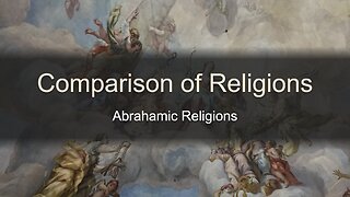 Comparison of Religions Pt. 2 - Abrahamic Religions