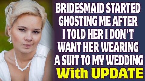 Bridesmaid Is Ghosting Me Because I Don't Want Her To Wear A Suit To My Wedding - Reddit Stories