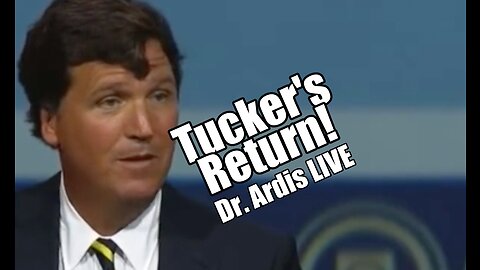 Tucker's Return via Twitter! Dr. Ardis LIVE. B2T Show May 9, 2023