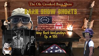 "Barn Show Shorts" Ep. #186 “Way Back Wednesdays”