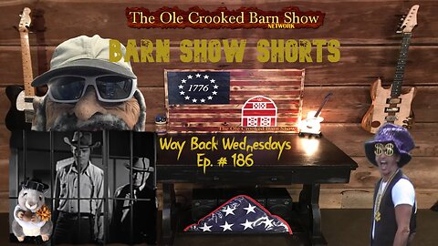 "Barn Show Shorts" Ep. #186 “Way Back Wednesdays”