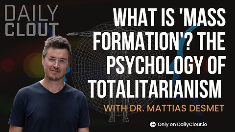 What is 'Mass Formation'? The Psychology of Totalitarianism with Dr. Mattias Desmet