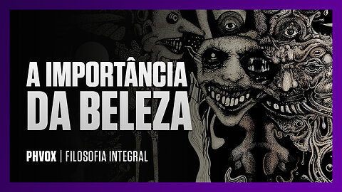 A Importância da Beleza | Filosofia Integral