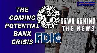 The Coming Potential Bank Crisis | NEWS BEHIND THE NEWS May 3rd, 2023