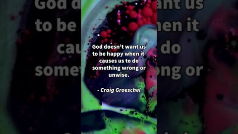 God Wants Us Happy, Right? * Craig Groeschel * Christian Quotes