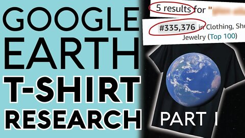 Google Earth Research Method: Part 1 - Find Proven Sellers With Low Competition on Amazon Merch