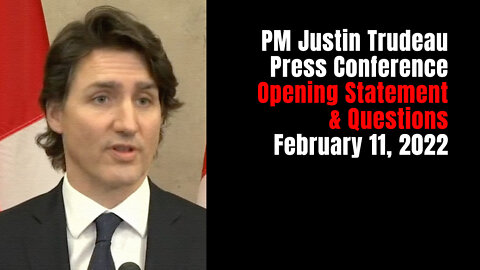 PM Justin Trudeau Press Conference - Opening Statement & Questions - February 11, 2022