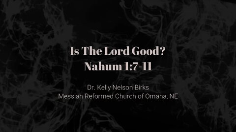 is the Lord Good? Options Vary...Nahum 1:7-11