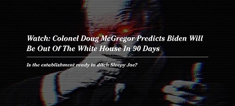Colonel Doug McGregor Predicts Biden Will Be Out Of The White House In 90 Days