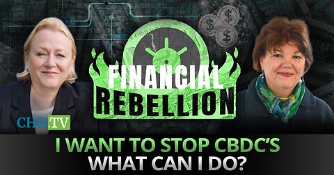 I Want To Stop CBDC’s — What Can I Do?