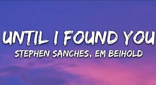 Stephen Sanches, Em Beihold - Until I Found You (Lyrics)