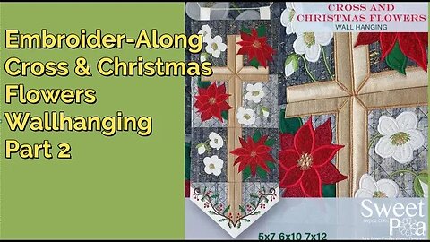 Embroider-Along, Sweet Pea Cross & Christmas Flowers Panels 2 & 3