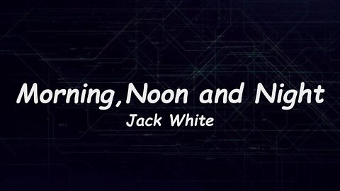 Jack White - Morning, Noon and Night (Lyrics)