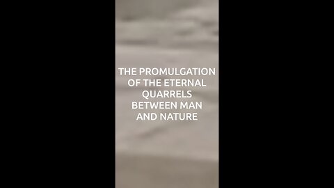 The Promulgation Of The Eternal Quarrels Between Man And Nature