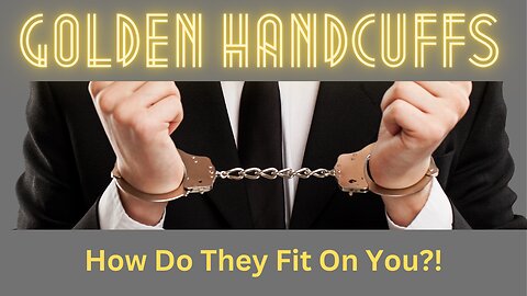 The Truth Behind Golden Handcuffs