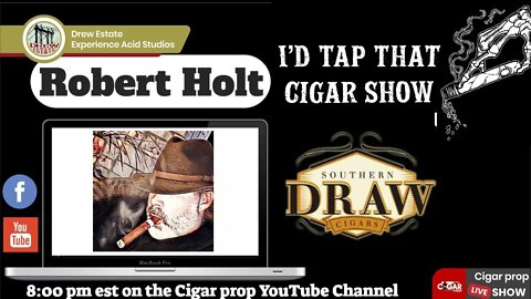 Robert Holt of Southern Draw Cigars, I'd Tap That Cigar Show Episode 87