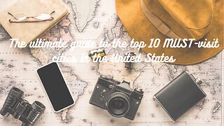 The ultimate guide to the top 10 MUST-visit cities in the United States