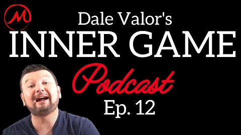 Dale Valor's Inner Game Podcast ep. 12
