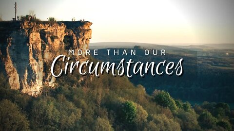 More Than Our Circumstances