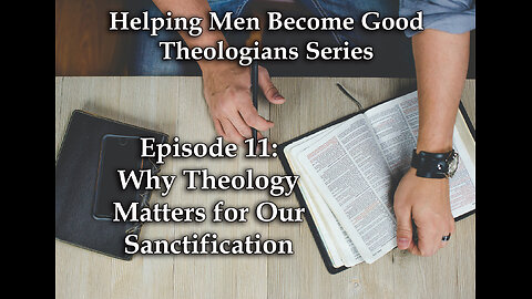 Why Theology Matters for Our Sanctification