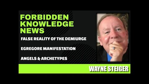 False Reality of The Demiurge - Egregore Manifestation - Angels & Archetypes w/ Wayne Steiger