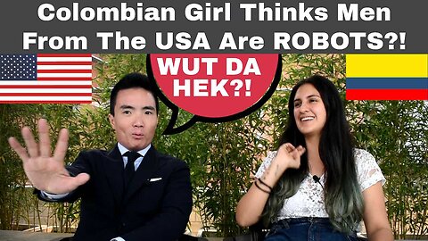 Colombian Girl Thinks Men From The USA Are ROBOTS?! | Episode 262