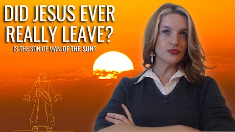 Did Jesus Ever Really Leave? Is the Son of Man of the Sun?