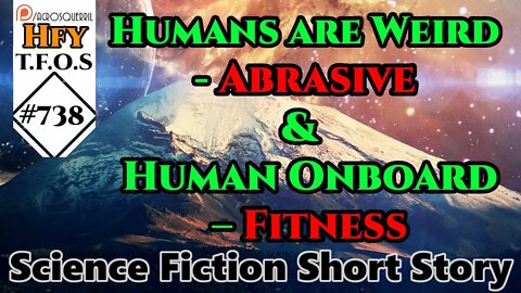 r/HFY TFOS# 738 - Humans are Weird - Abrasive & Human Onboard – Fitness (Reddit Story)