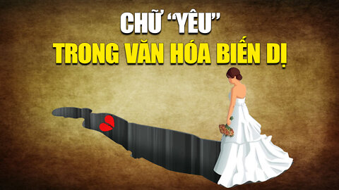 Chữ Yêu và văn hóa biến dị của người hiện đại | Tinh Hoa TV