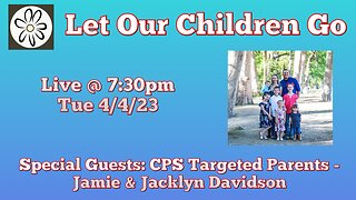 Let Our Children Go w/ Special Guests: CPS Targeted Parents - Jamie & Jacklyn Davidson