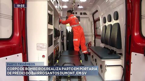 Parto trigêmeos:Corpo de bombeiros realiza parto em portaria de prédio do bairro Santos Dumont,em GV